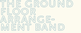 The Ground Floor Arrangement Band